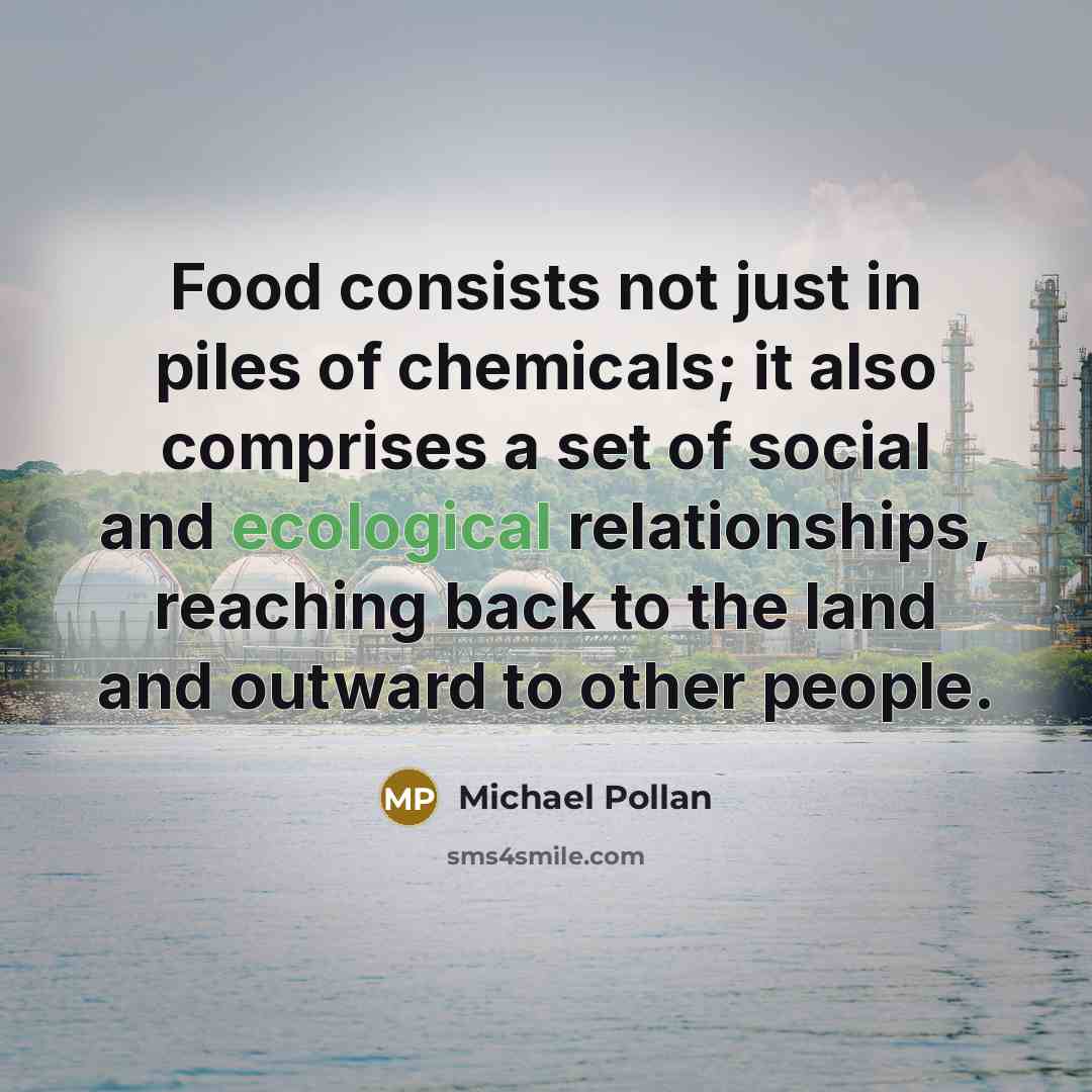 “Food consists not just in piles of chemicals; it also…” quote by Michael Pollan