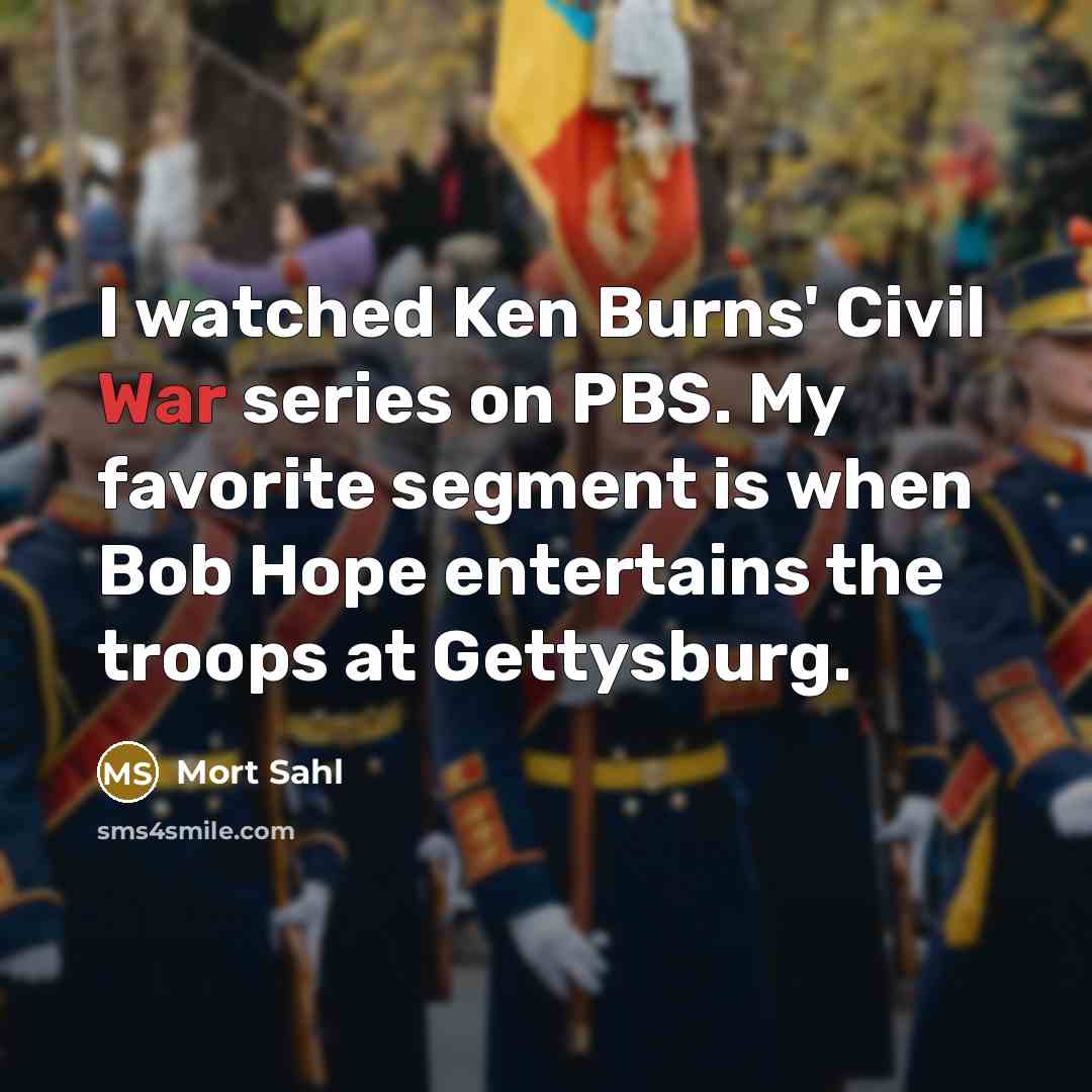 “I watched Ken Burns' Civil War series on PBS. My…” quote by Mort Sahl