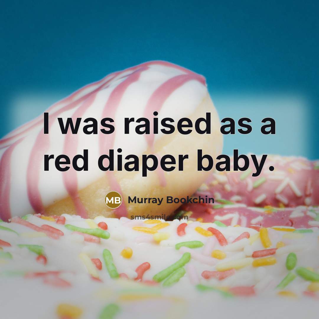 “I was raised as a red diaper baby.…” quote by Murray Bookchin