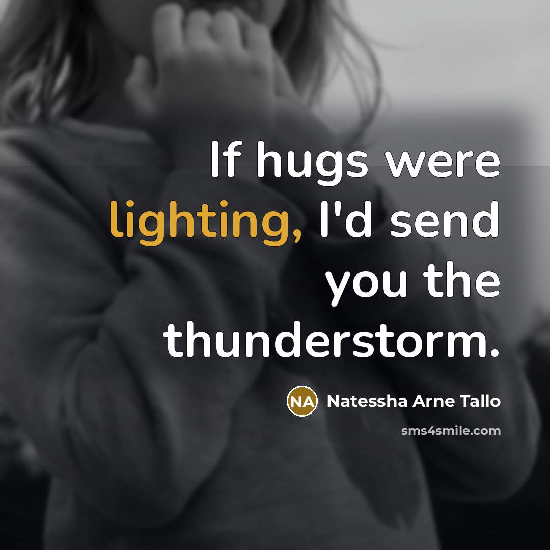 “If hugs were lighting, I'd send you the thunderstorm.…” quote by Natessha Arne Tallo