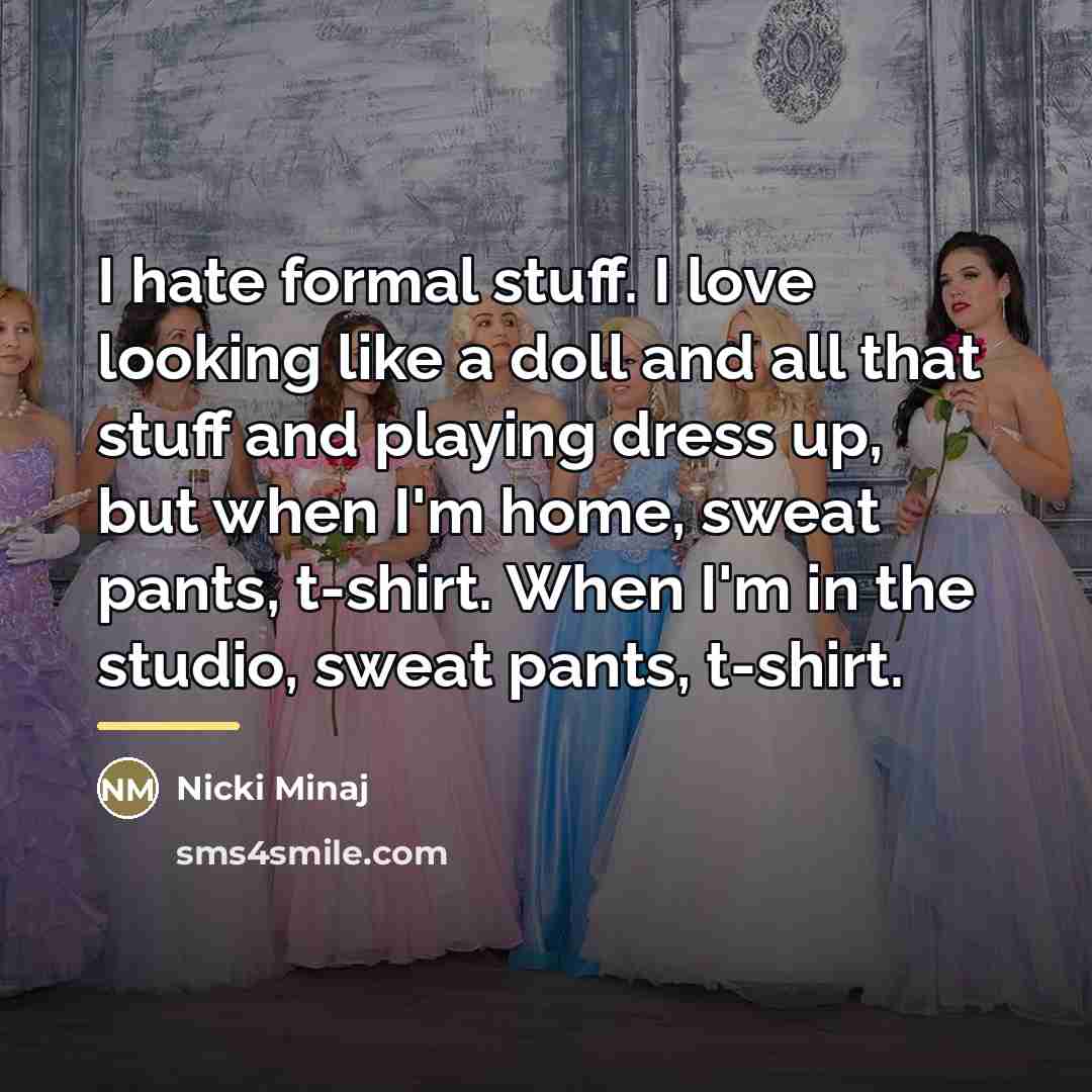 “I hate formal stuff. I love looking like a doll…” quote by Nicki Minaj