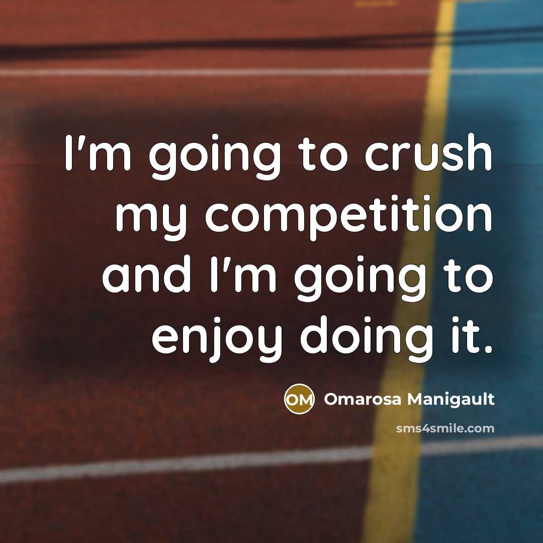 “I'm going to crush my competition and I'm going to…” quote by Omarosa Manigault