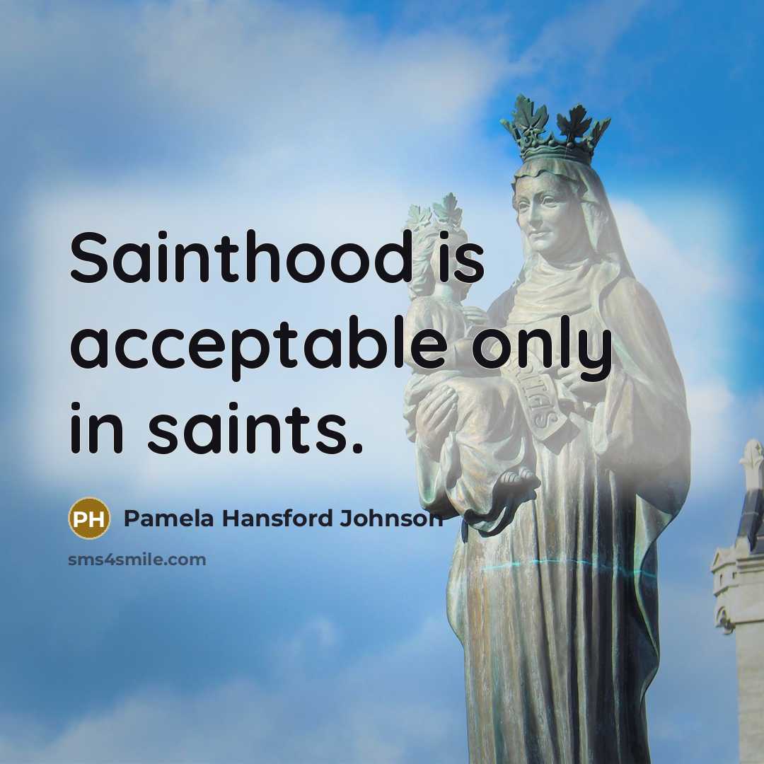 “Sainthood is acceptable only in saints.…” quote by Pamela Hansford Johnson