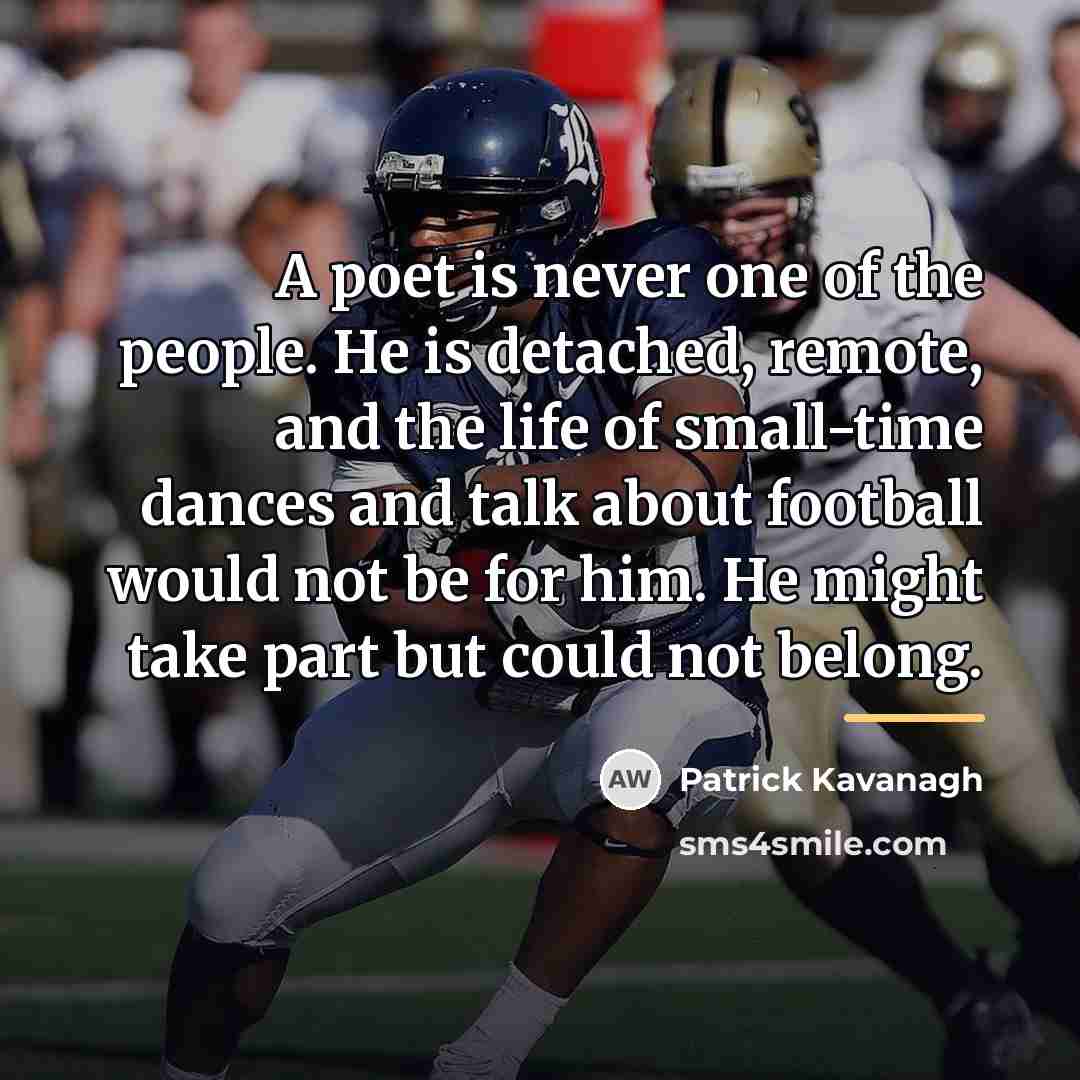 “A poet is never one of the people. He is…” quote by Patrick Kavanagh