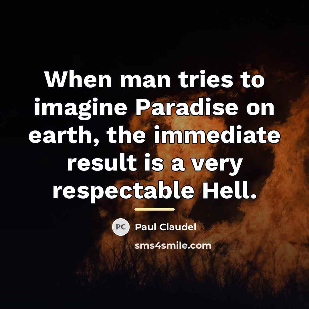 “When man tries to imagine Paradise on earth, the immediate…” quote by Paul Claudel