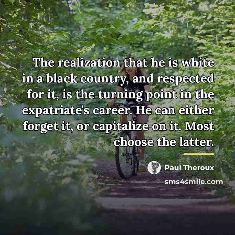 “The realization that he is white in a black country,…” quote by Paul Theroux