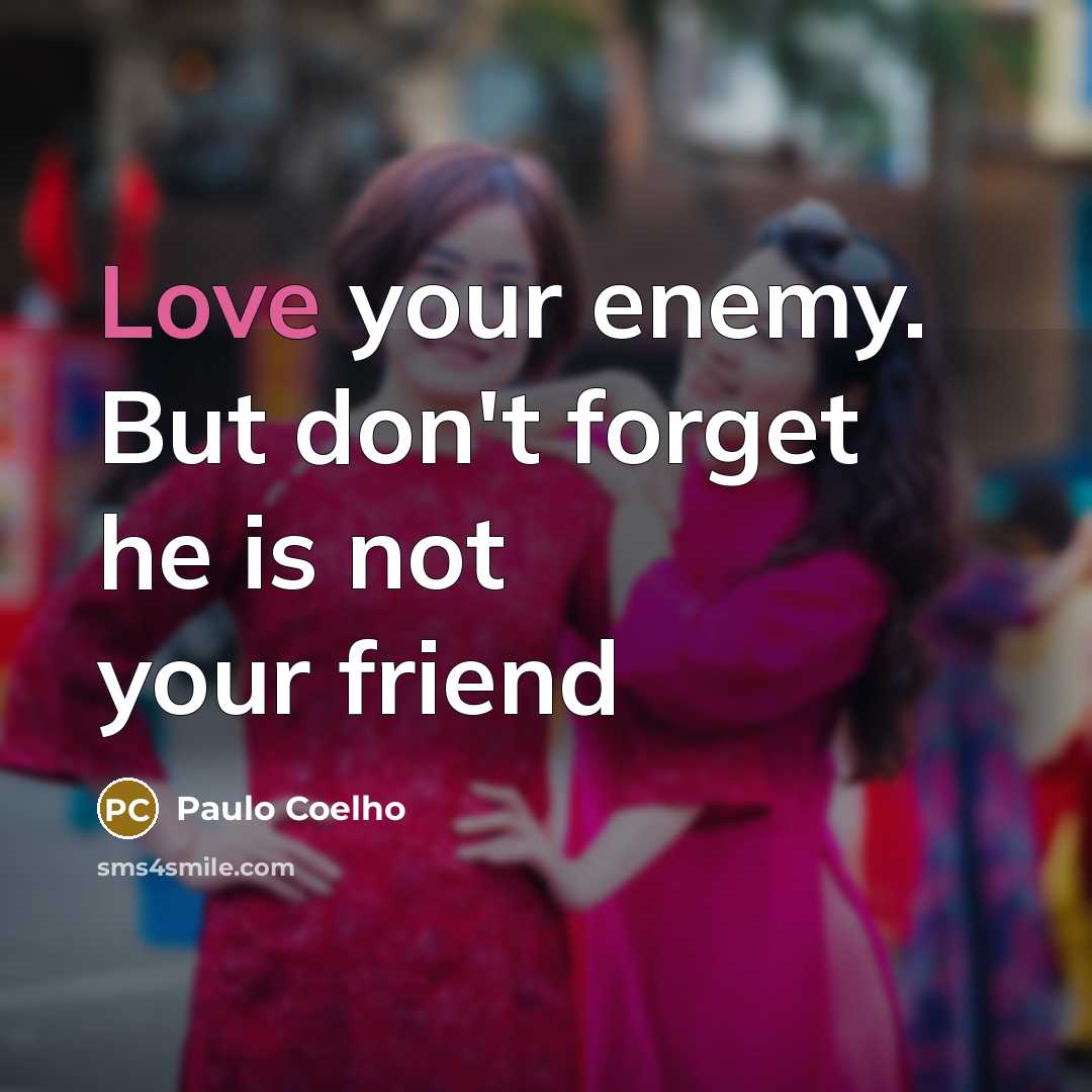 “Love your enemy. But don't forget he is not your…” quote by Paulo Coelho