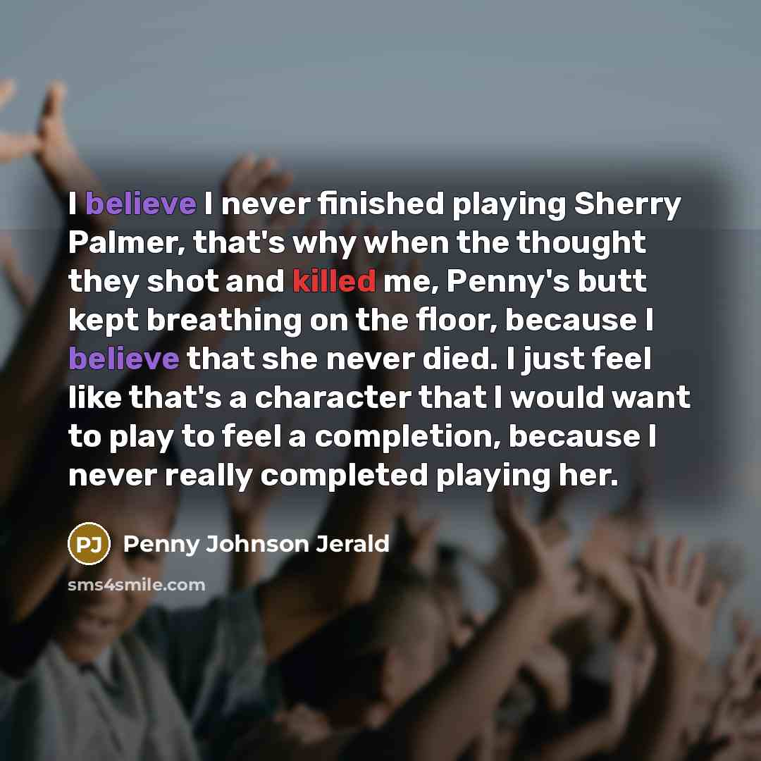“I believe I never finished playing Sherry Palmer, that's why…” quote by Penny Johnson Jerald