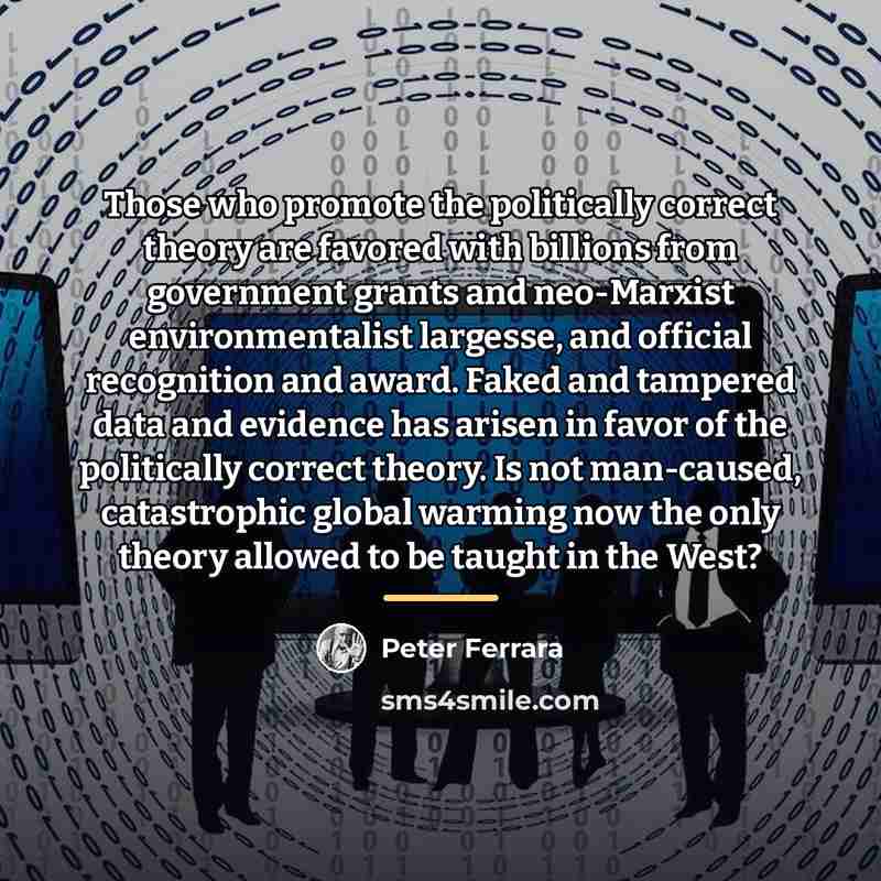 “Those who promote the politically correct theory are favored with…” quote by Peter Ferrara