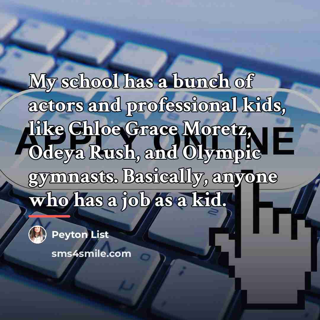 “My school has a bunch of actors and professional kids,…” quote by Peyton List