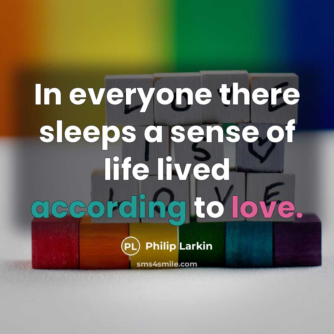 “In everyone there sleeps a sense of life lived according…” quote by Philip Larkin