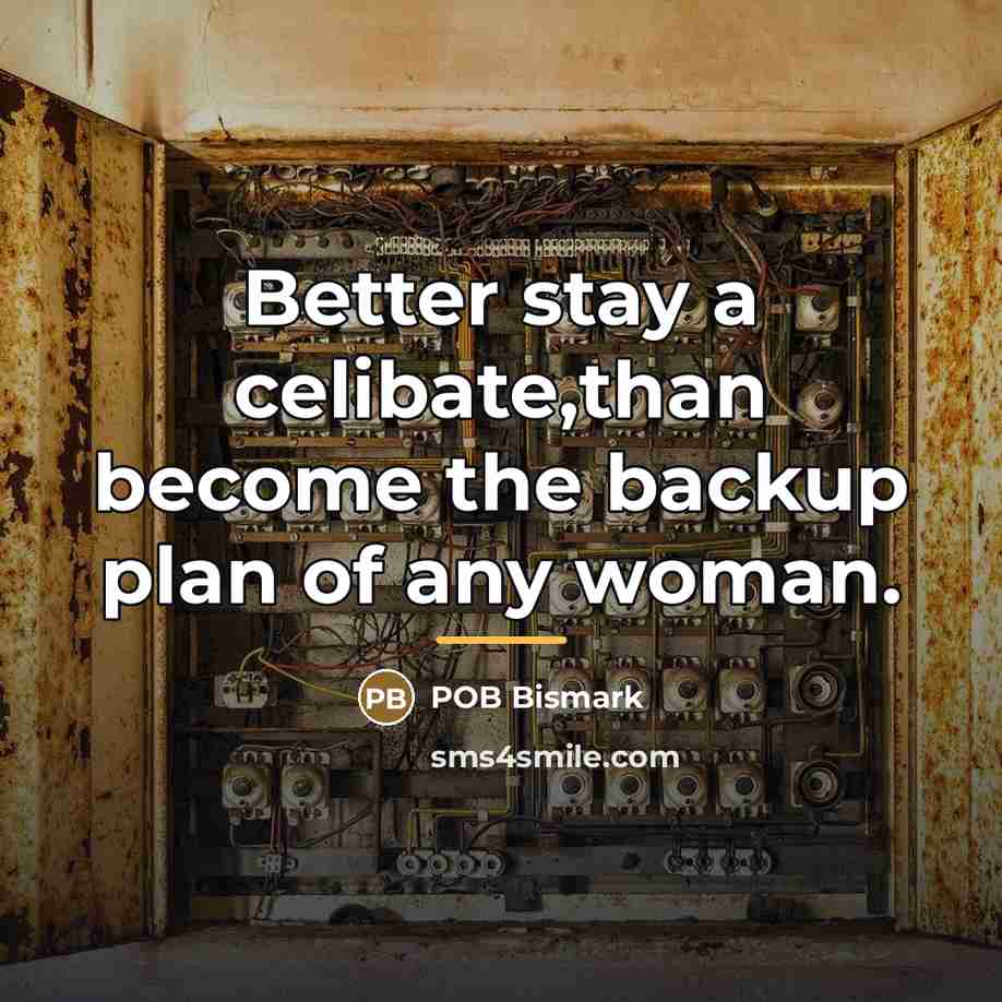 “Better stay a celibate,than become the backup plan of any…” quote by POB Bismark