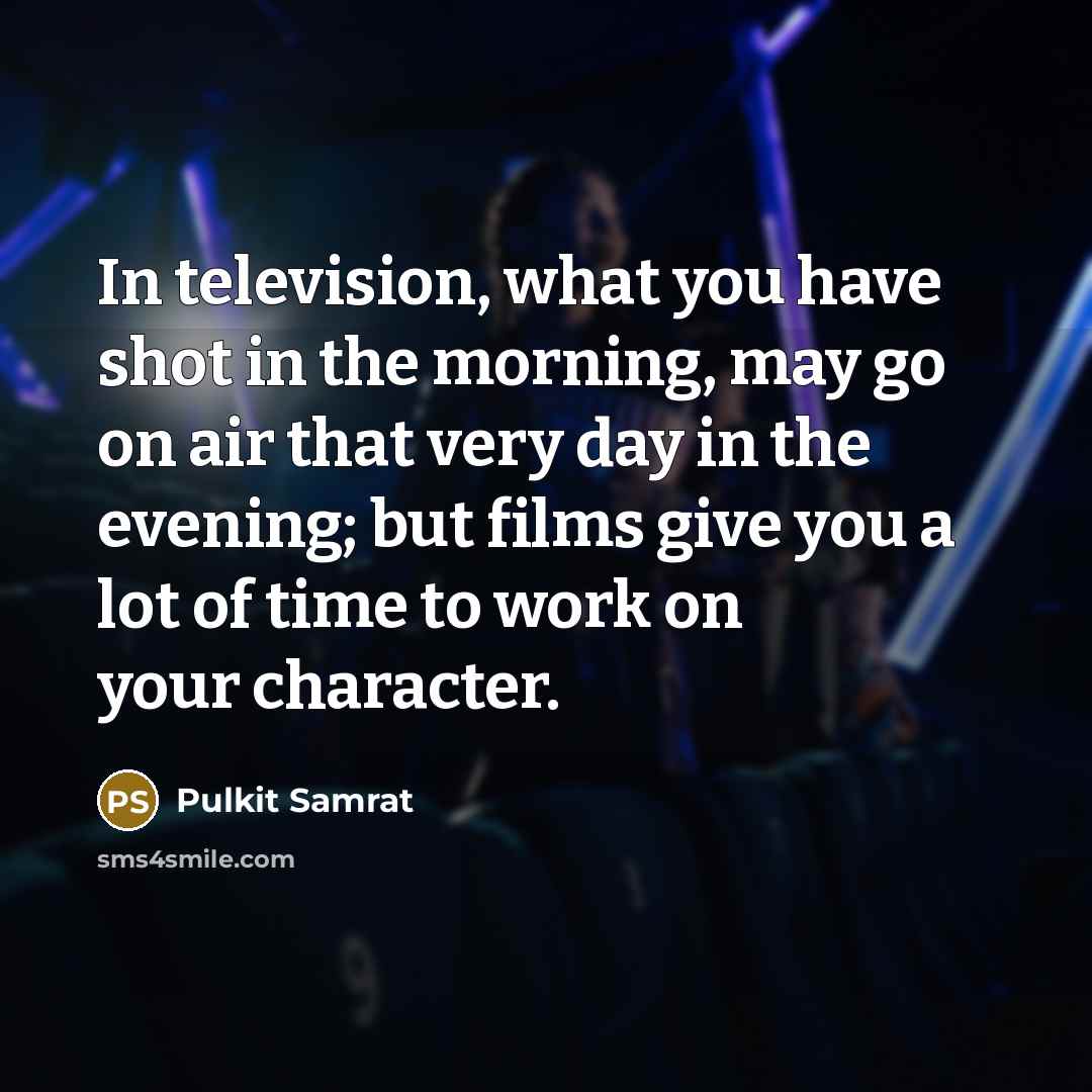 “In television, what you have shot in the morning, may…” quote by Pulkit Samrat