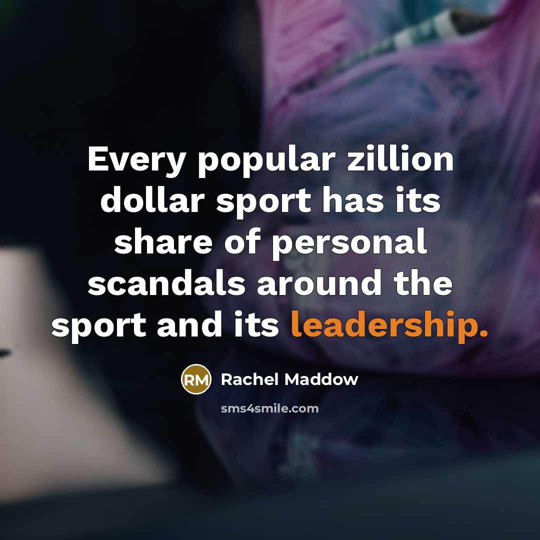 “Every popular zillion dollar sport has its share of personal…” quote by Rachel Maddow