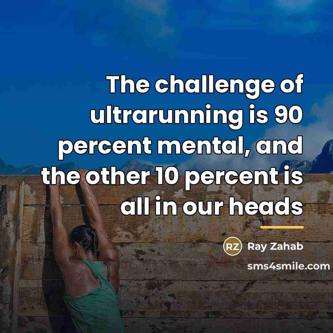 “The challenge of ultrarunning is 90 percent mental, and the…” quote by Ray Zahab
