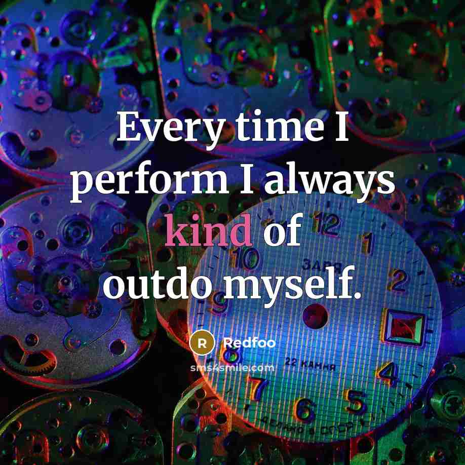 “Every time I perform I always kind of outdo myself.…” quote by Redfoo