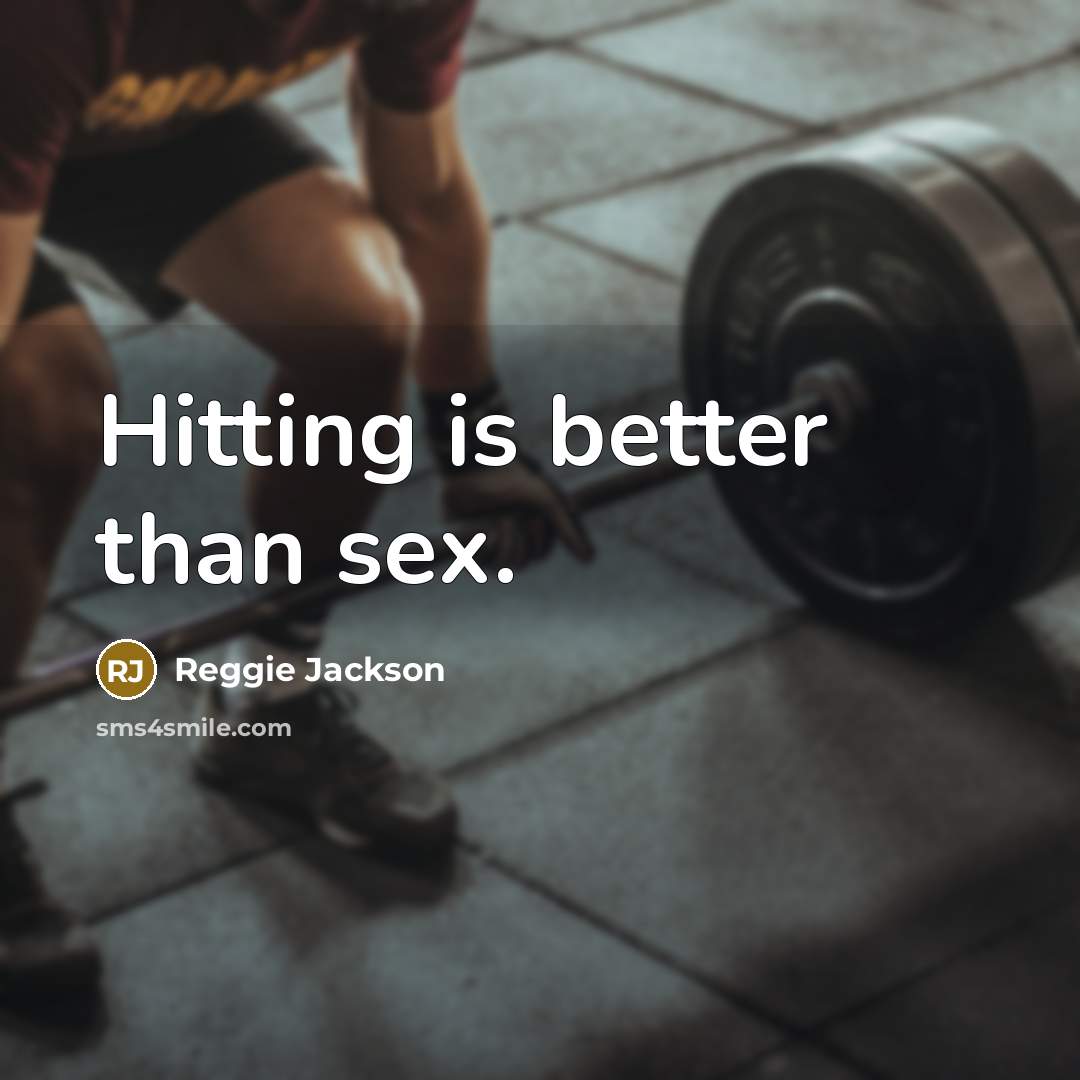 “Hitting is better than sex.…” quote by Reggie Jackson