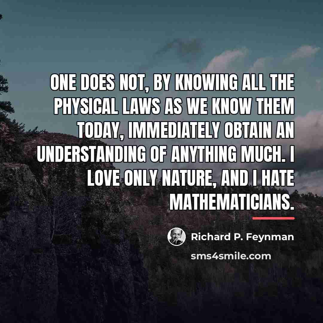 “One does not, by knowing all the physical laws as…” quote by Richard P. Feynman