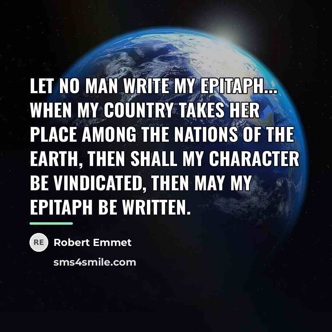 “Let no man write my epitaph... When my country takes…” quote by Robert Emmet