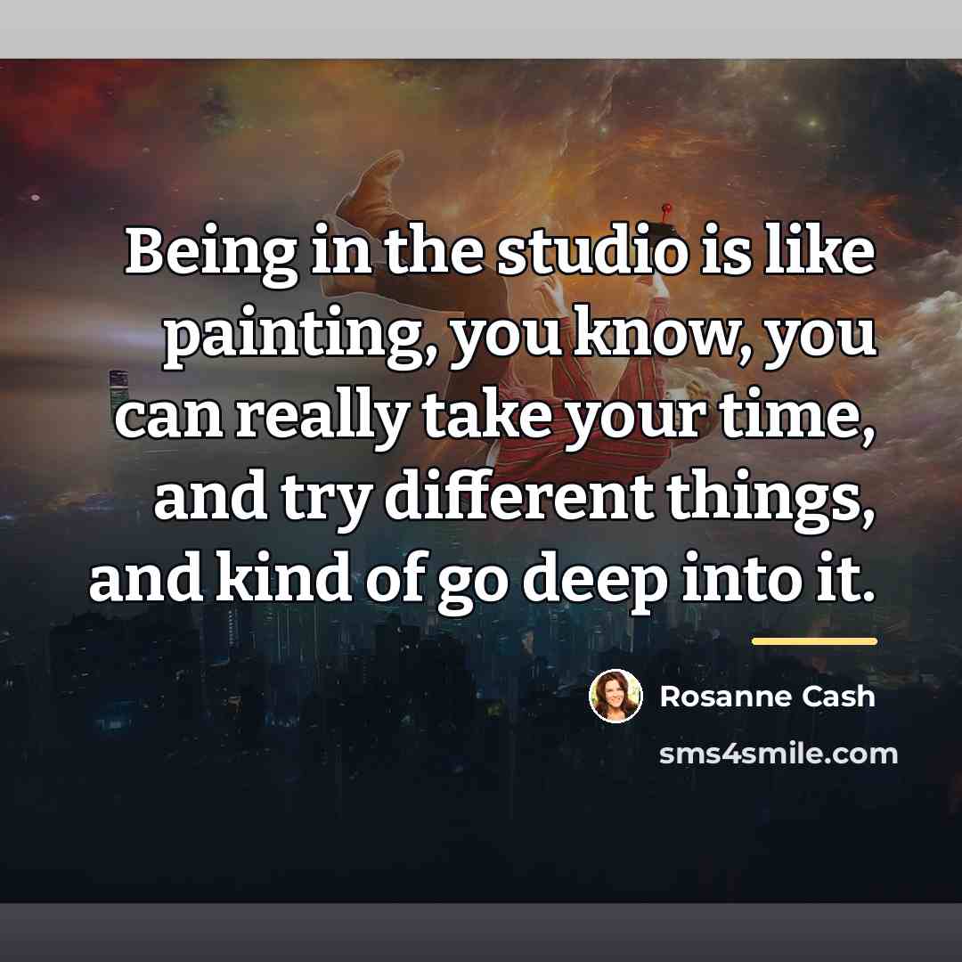 “Being in the studio is like painting, you know, you…” quote by Rosanne Cash