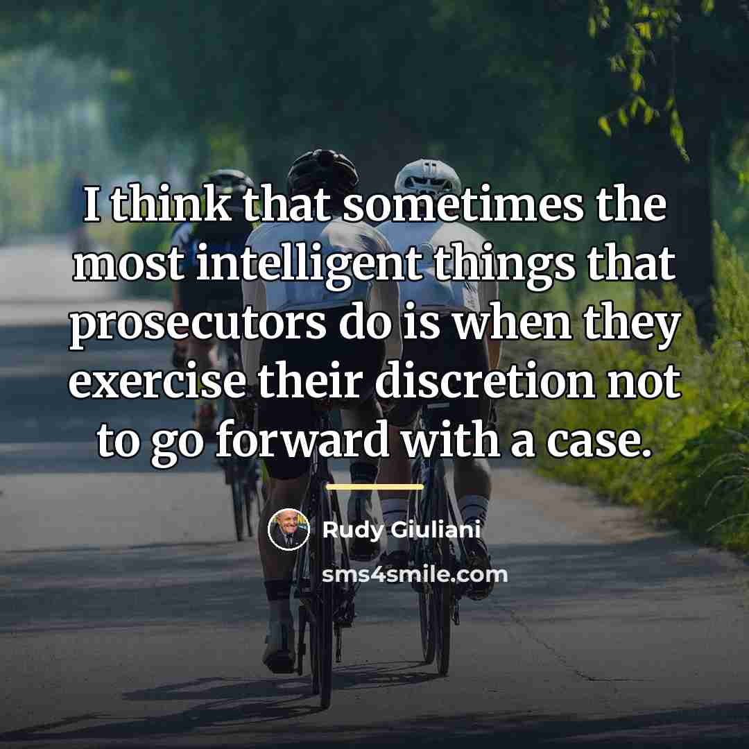 “I think that sometimes the most intelligent things that prosecutors…” quote by Rudy Giuliani
