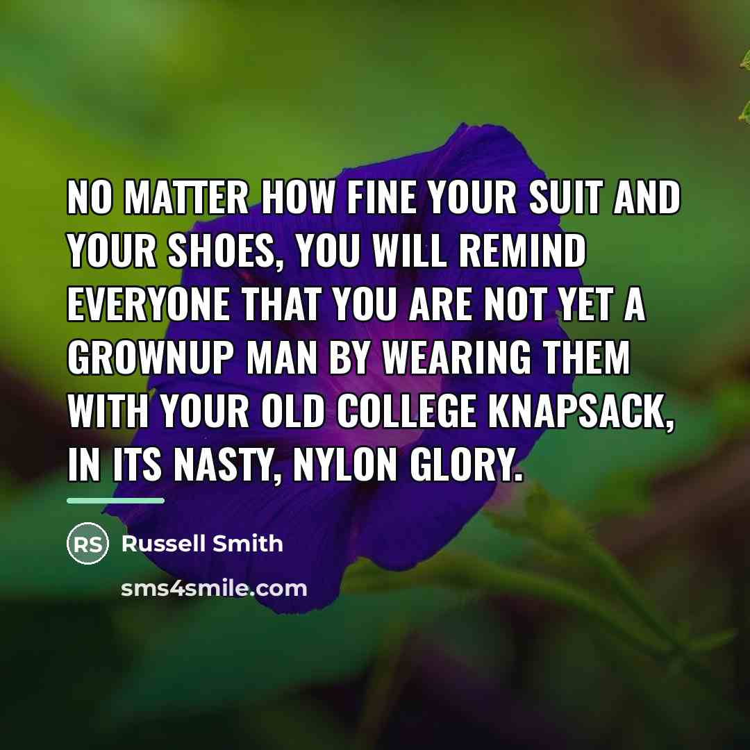 “No matter how fine your suit and your shoes, you…” quote by Russell Smith