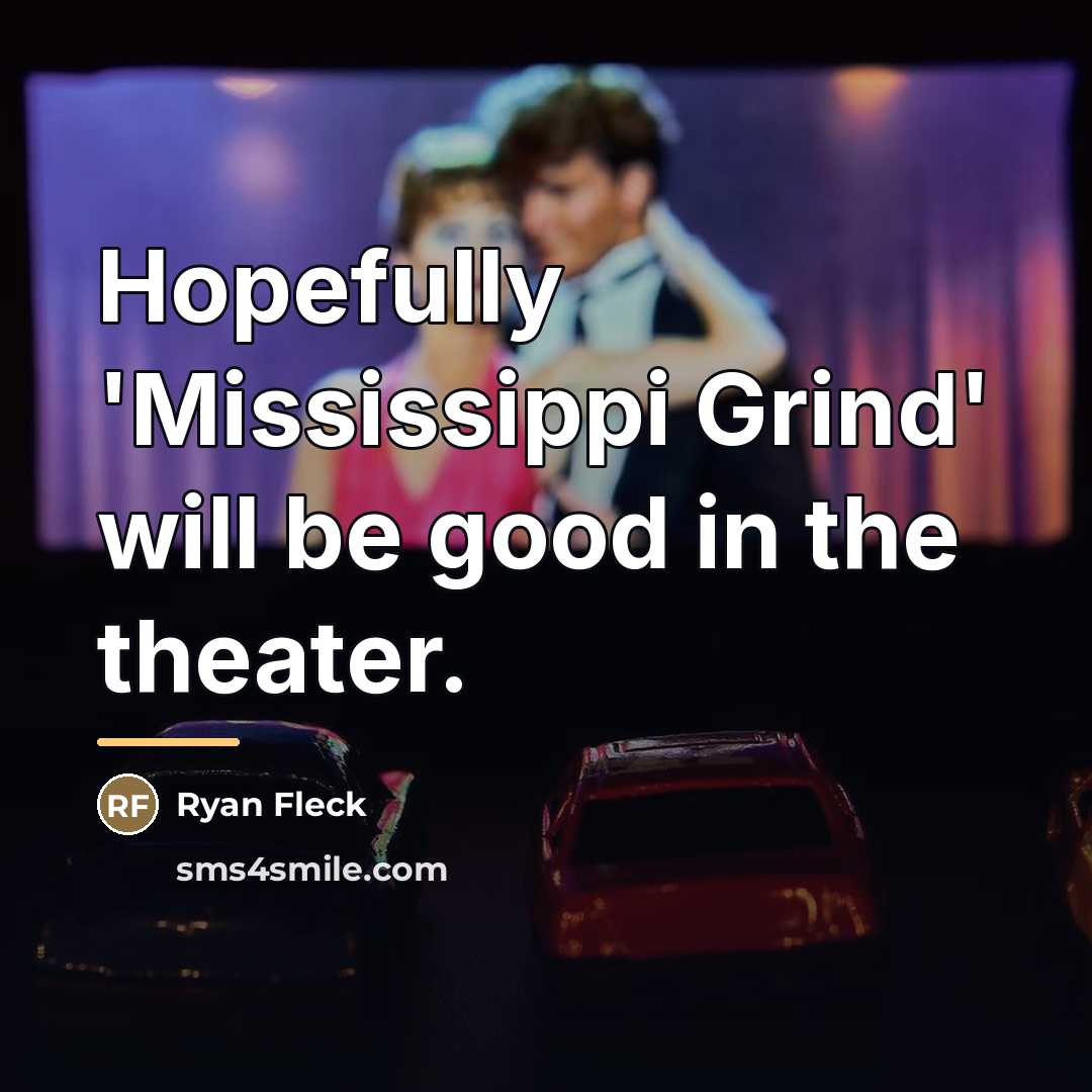 “Hopefully 'Mississippi Grind' will be good in the theater.…” quote by Ryan Fleck