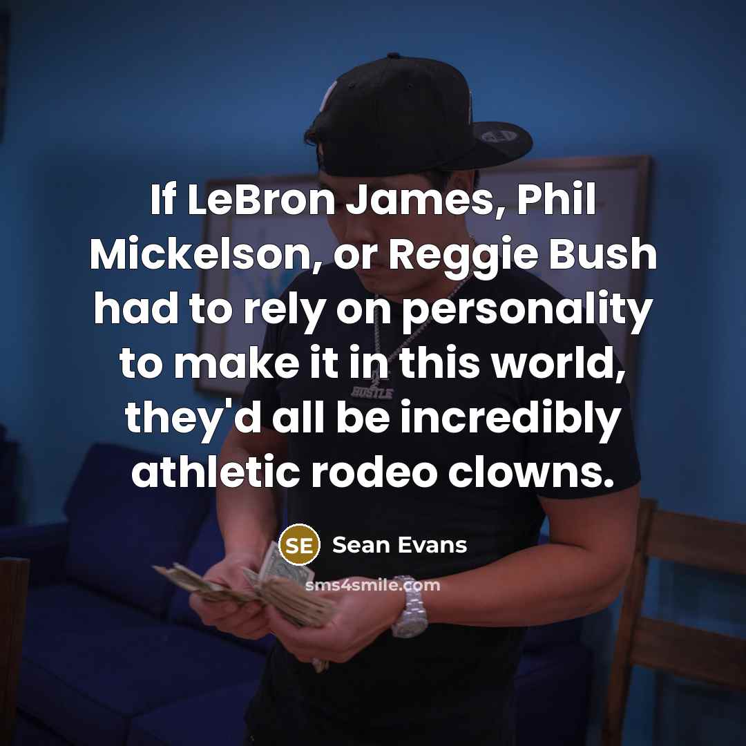 “If LeBron James, Phil Mickelson, or Reggie Bush had to…” quote by Sean Evans