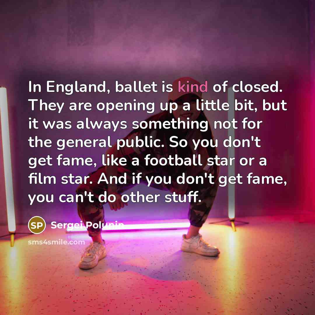 “In England, ballet is kind of closed. They are opening…” quote by Sergei Polunin
