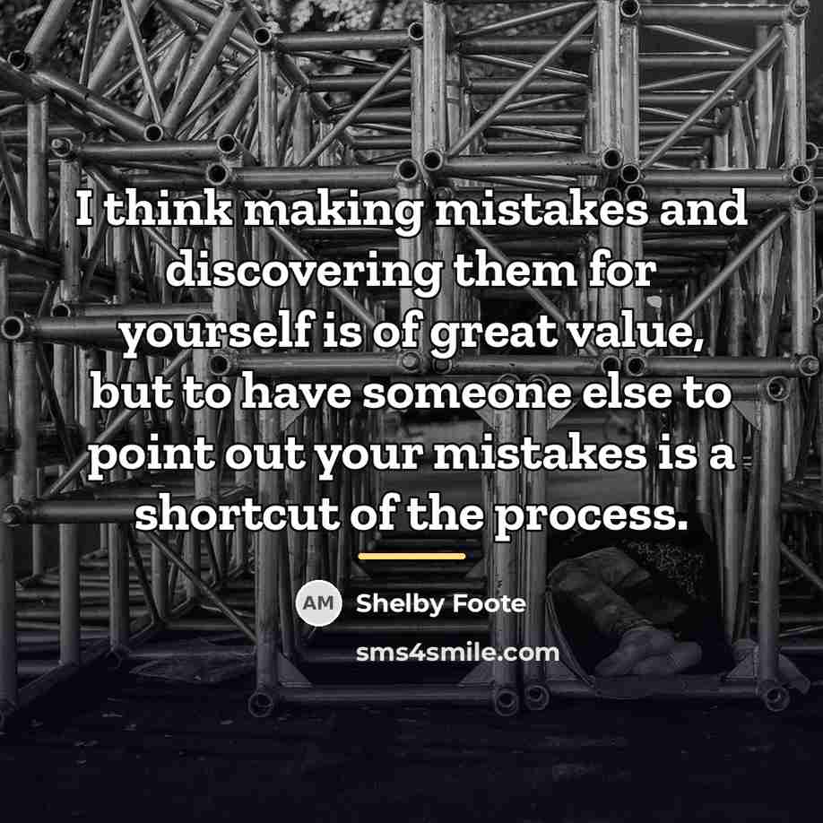 “I think making mistakes and discovering them for yourself is…” quote by Shelby Foote