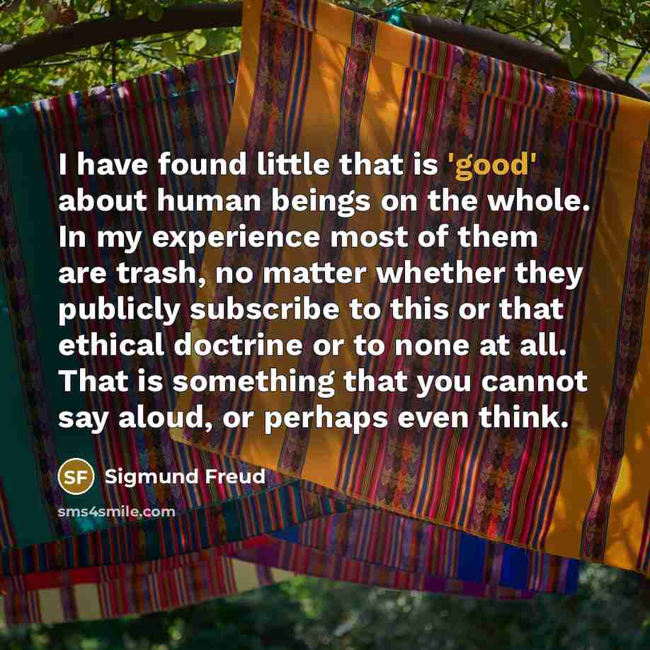 “I have found little that is 'good' about human beings…” quote by Sigmund Freud