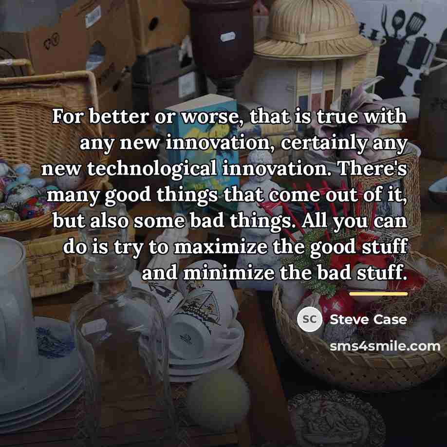 “For better or worse, that is true with any new…” quote by Steve Case