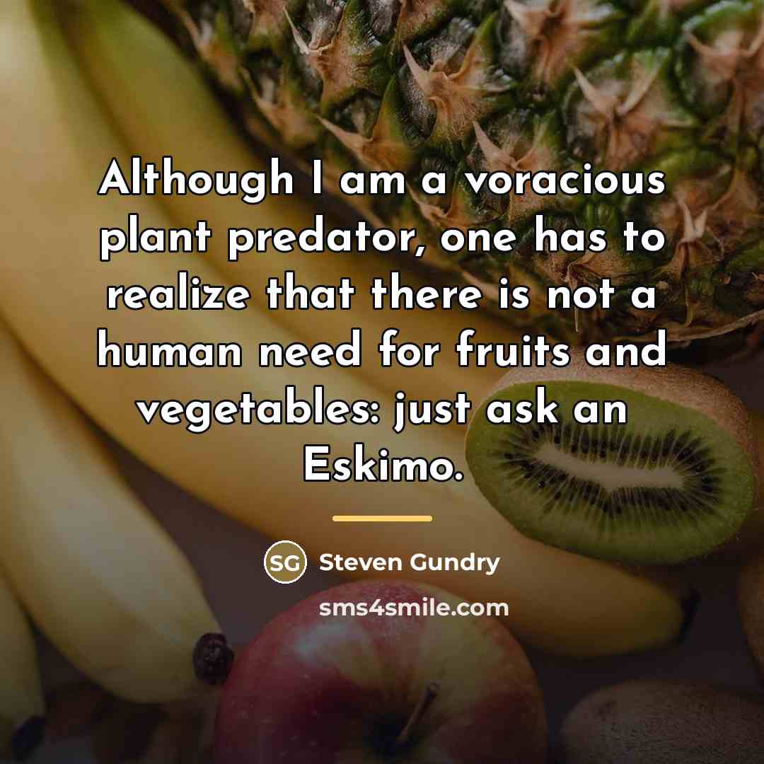 “Although I am a voracious plant predator, one has to…” quote by Steven Gundry