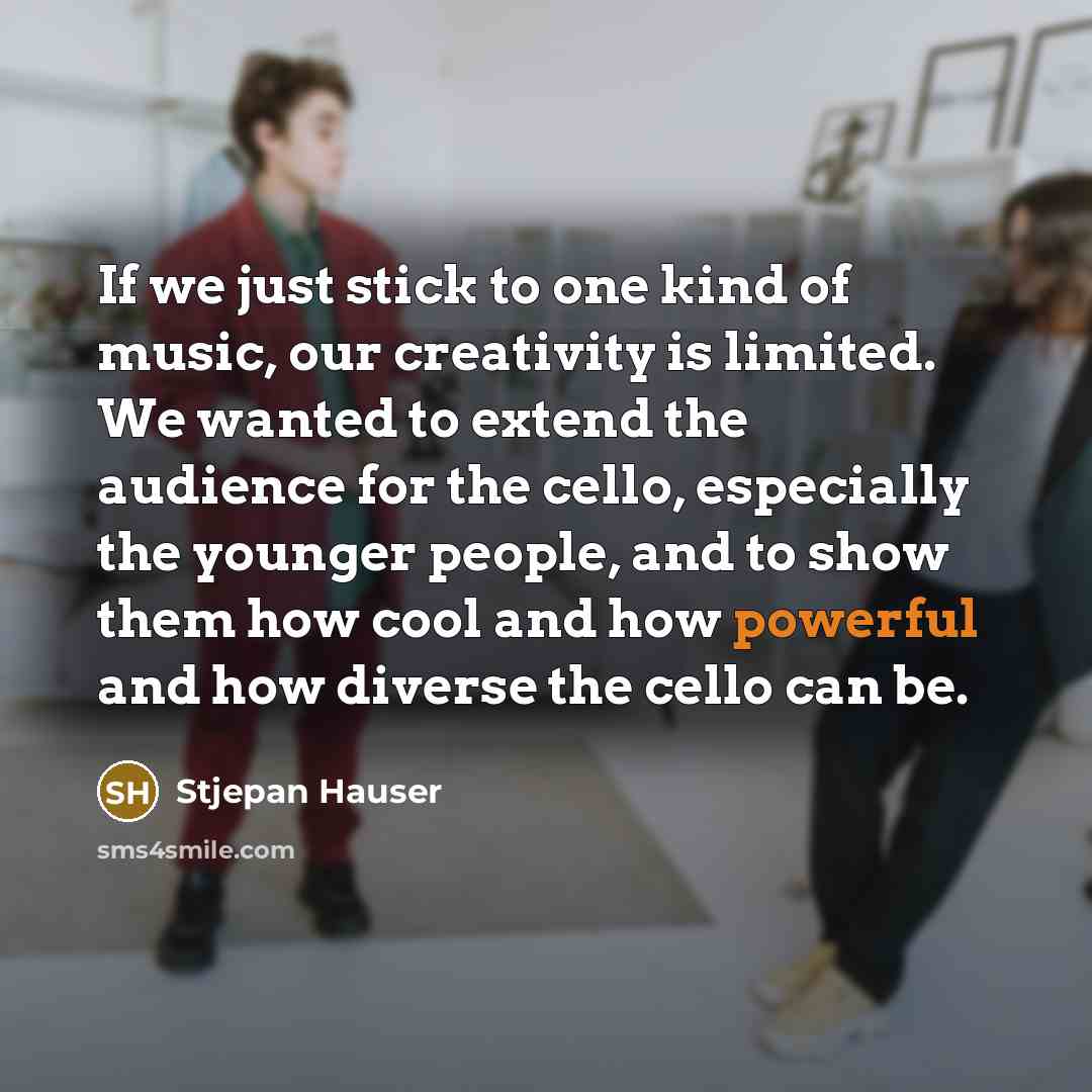 “If we just stick to one kind of music, our…” quote by Stjepan Hauser
