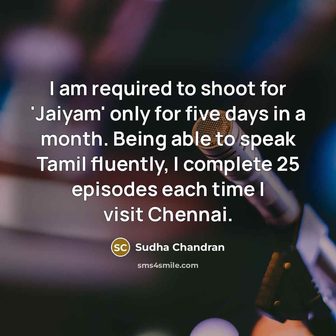 “I am required to shoot for 'Jaiyam' only for five…” quote by Sudha Chandran