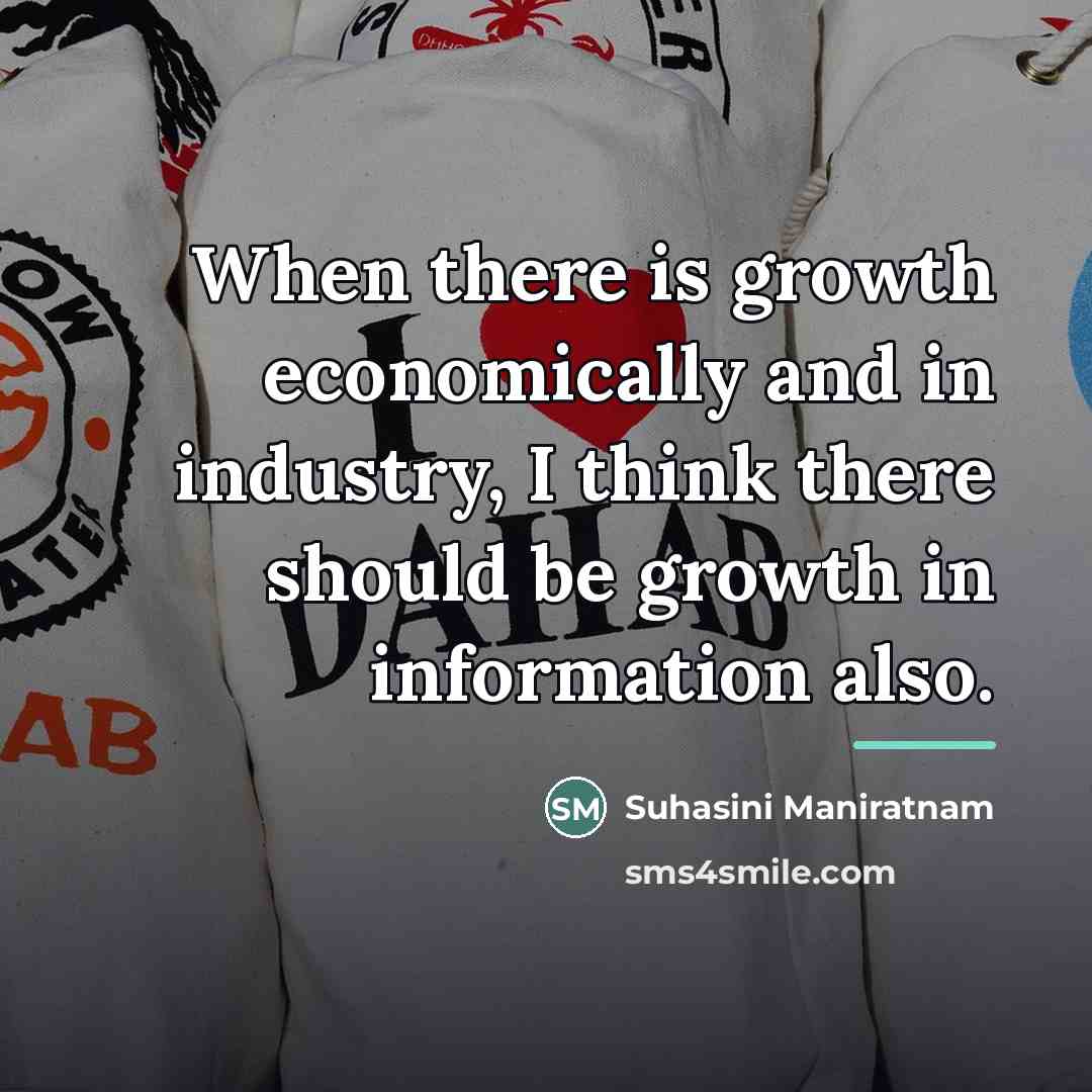 “When there is growth economically and in industry, I think…” quote by Suhasini Maniratnam