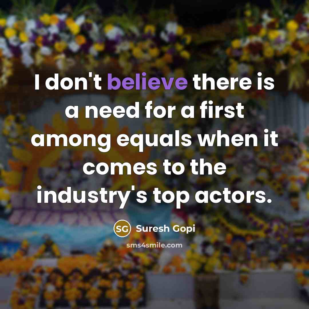 “I don't believe there is a need for a first…” quote by Suresh Gopi