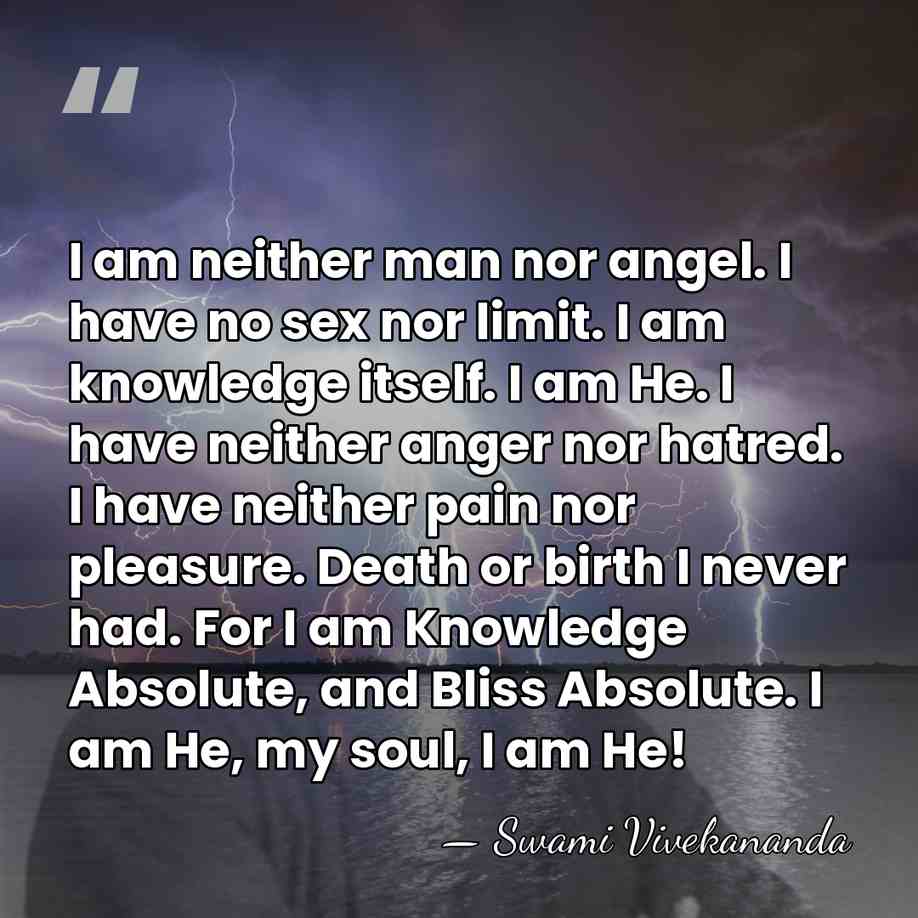 I am neither man nor angel. I have no sex nor limit.&hellip; - Swami Vivekananda