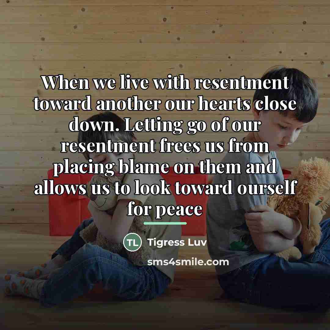 “When we live with resentment toward another our hearts close…” quote by Tigress Luv