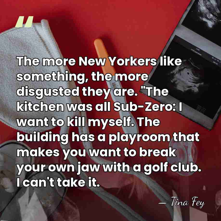 The more New Yorkers like something, the more disgusted they are. "The&hellip; - Tina Fey