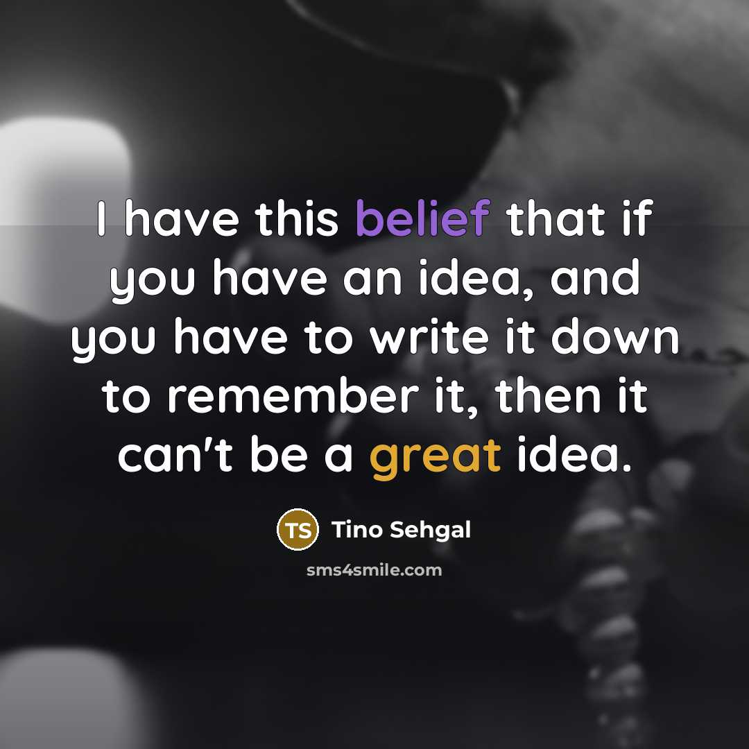 “I have this belief that if you have an idea,…” quote by Tino Sehgal
