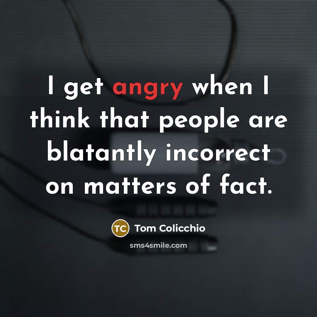 “I get angry when I think that people are blatantly…” quote by Tom Colicchio