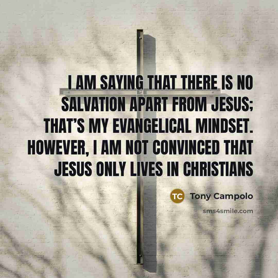 “I am saying that there is no salvation apart from…” quote by Tony Campolo