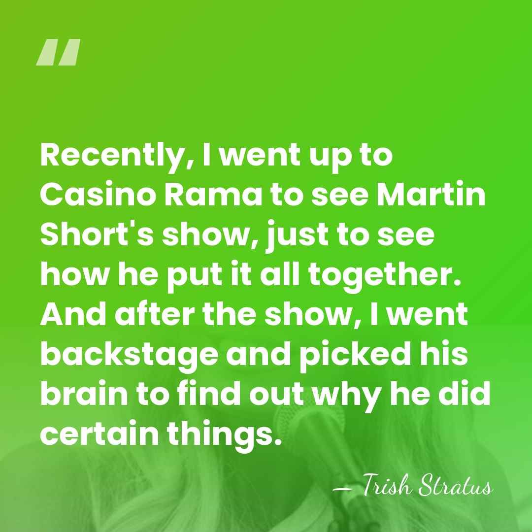 Recently, I went up to Casino Rama to see Martin Short's show,&hellip; - Trish Stratus