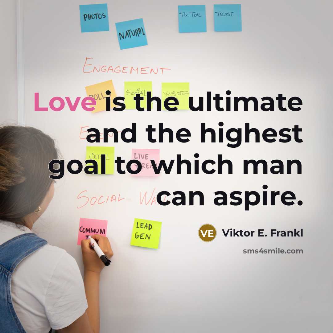 “Love is the ultimate and the highest goal to which…” quote by Viktor E. Frankl