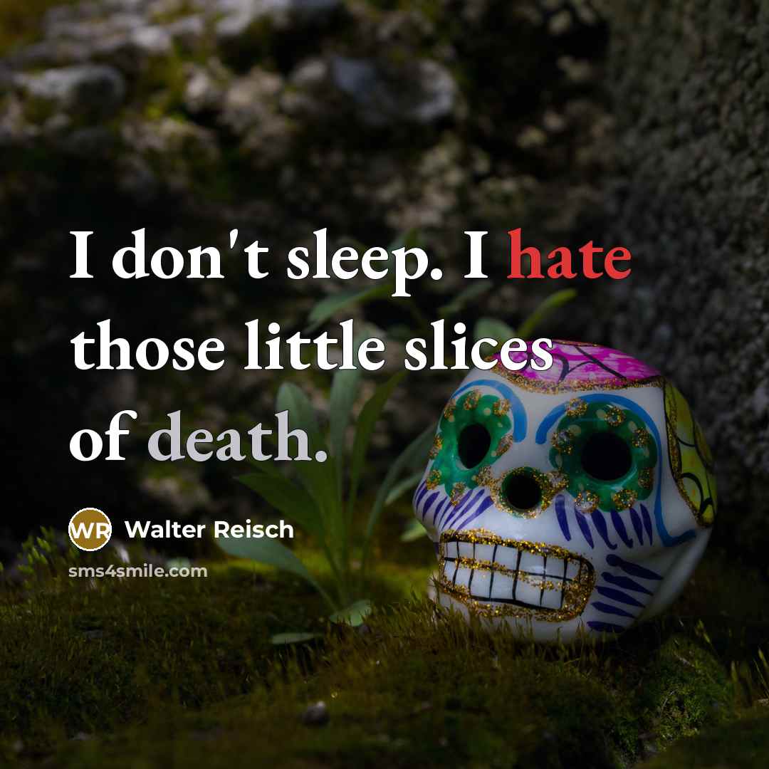 “I don't sleep. I hate those little slices of death.…” quote by Walter Reisch
