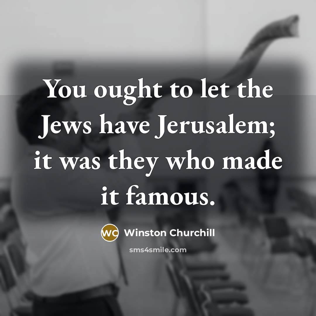“You ought to let the Jews have Jerusalem; it was…” quote by Winston Churchill