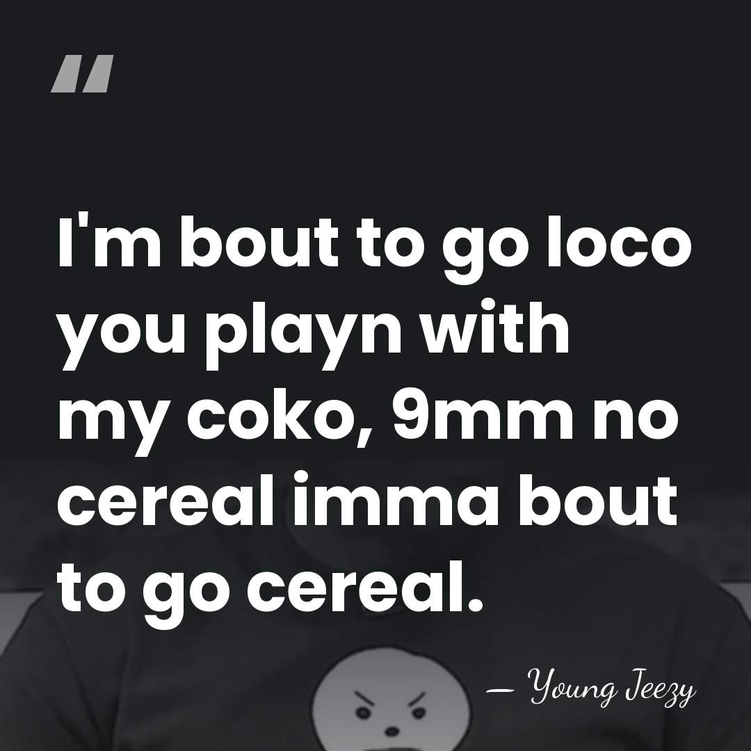 I'm bout to go loco you playn with my coko, 9mm no&hellip; - Young Jeezy