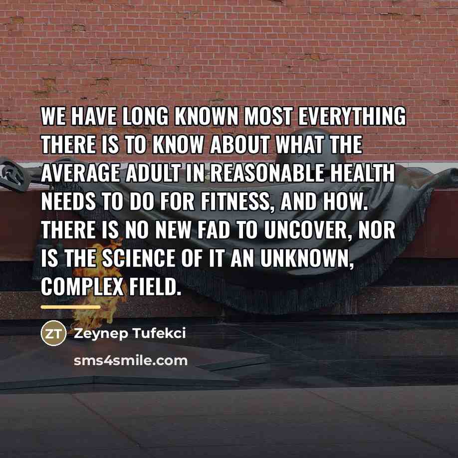 “We have long known most everything there is to know…” quote by Zeynep Tufekci