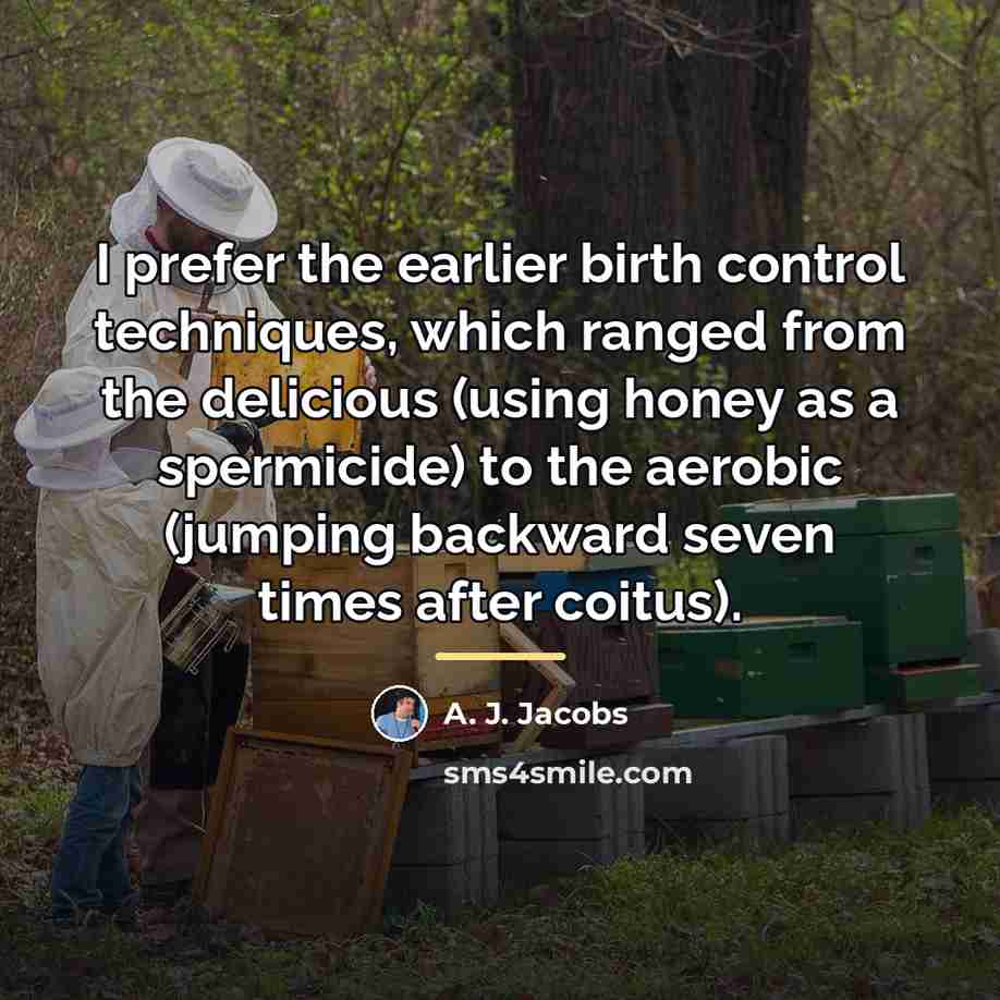 “I prefer the earlier birth control techniques, which ranged from…” quote by A. J. Jacobs